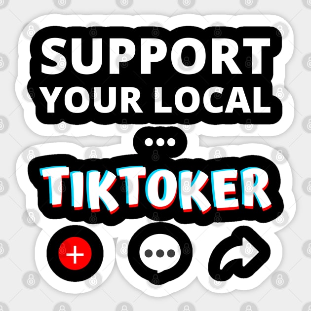 Support Your Local Tiktoker Sticker by apparel.tolove@gmail.com